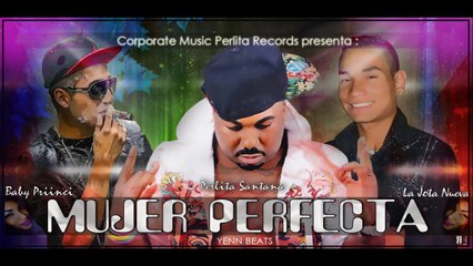 Mujer Perfecta Perlita santana Feat Babyprincii el Duro y J Nueva