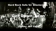 Hard Rock Sofa Vs' Blasterjaxx - Get Down Titan (Danny Jeff Edit)