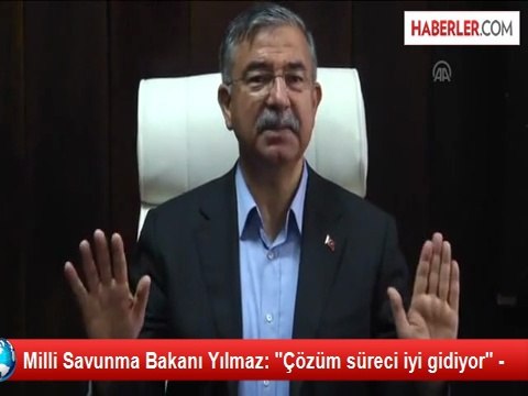 Milli Savunma Bakanı Yılmaz: Çözüm süreci iyi gidiyor -