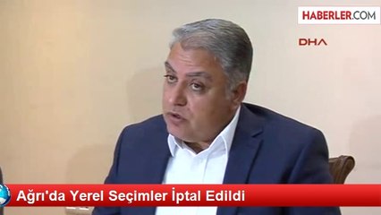 Ağrı'da Yerel Seçimler İptal Edildi