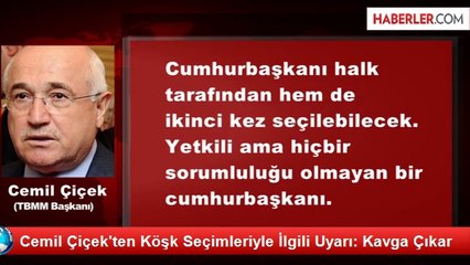 Cemil Çiçek'ten Köşk Seçimleriyle İlgili Uyarı: Kavga Çıkar