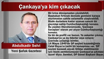 Abdulkadir Selvi : Çankaya'ya kim çıkacak