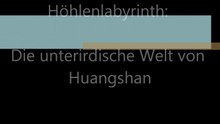 Chinas mysteriöses Höhlenlabyrinth: Die unterirdische Welt von Huangshan