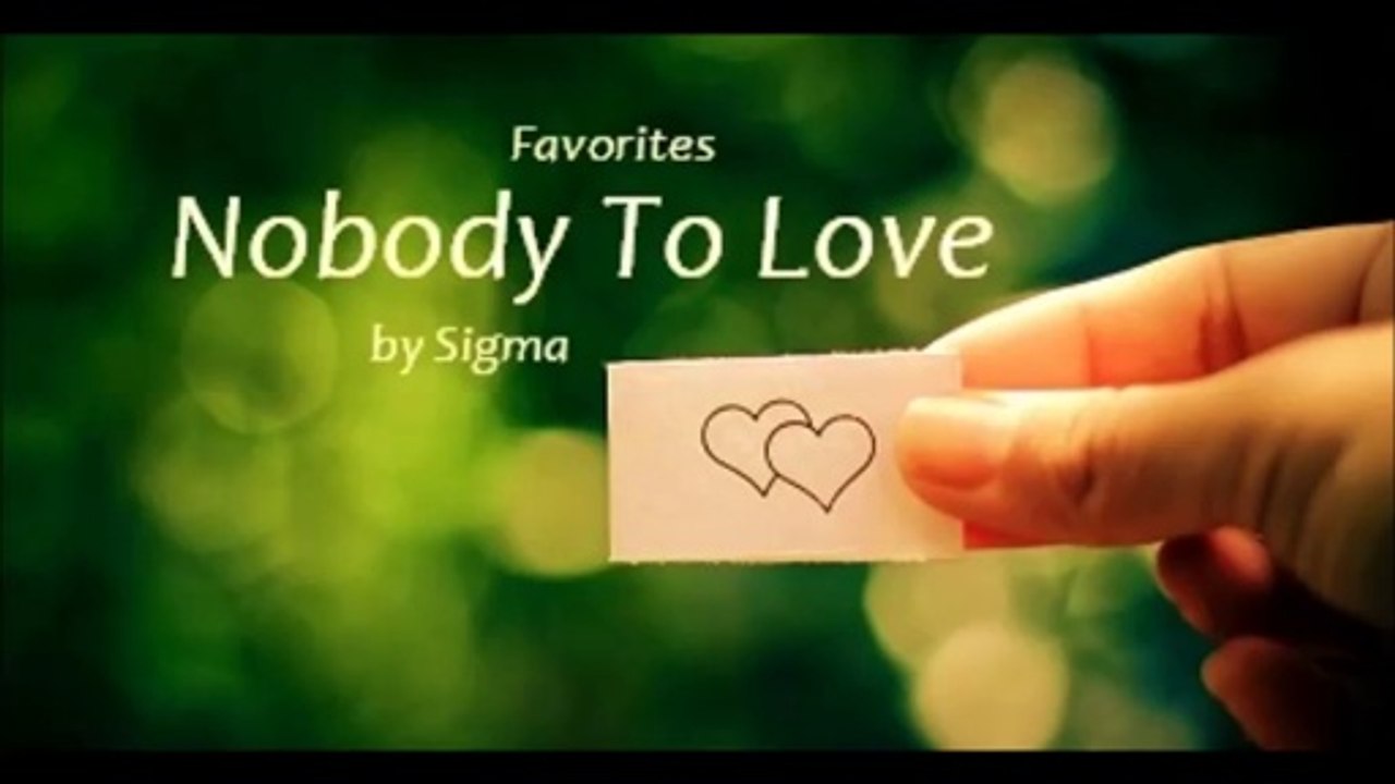 Nobody To Love by Sigma (Favorites)