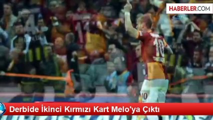 Derbide İkinci Kırmızı Kart Melo'ya Çıktı