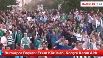 Bursaspor Başkanı Erkan Körüstan, Kongre Kararı Aldı