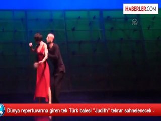 Dünya repertuvarına giren tek Türk balesi "Judith" tekrar sahnelenecek -