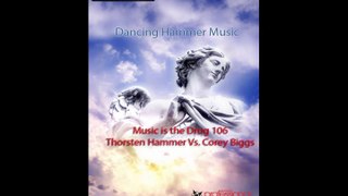 - Music Is The Drug 106 - Thorsten Hammer Vs. Corey Biggs - Dancing Hammer