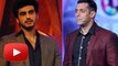 Arjun Kapoor INSULTS Salman Khan - CHECK OUT