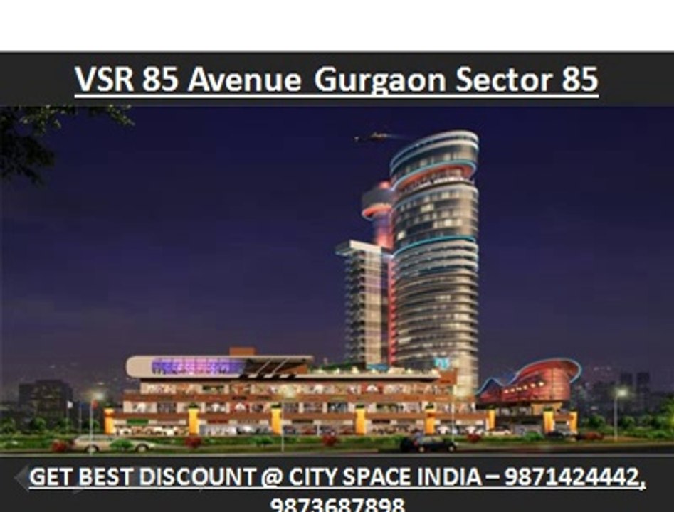 vsr 85 avenue*@*retail shops~#9910013007#~sector 85 gurgaon