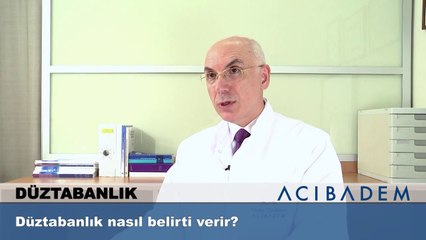 Düztabanlık nasıl belirti verir?
