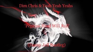 Dim Chris & Yeah Yeah Yeahs - Pega5us Head Will Roll (Danny Jeff Bootleg)