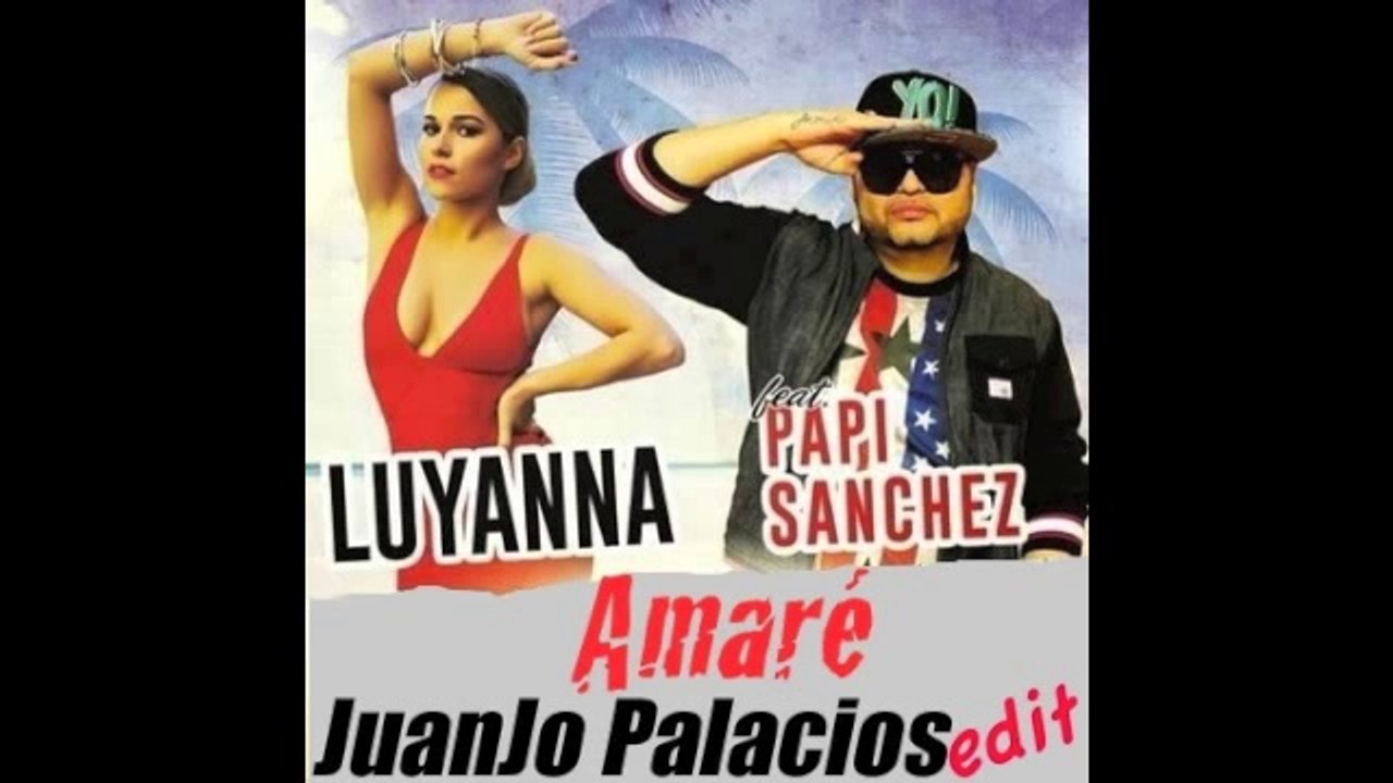 Luyanna   Papi Sanchez - Amaré (JuanJo Palacios edit) - YouTube