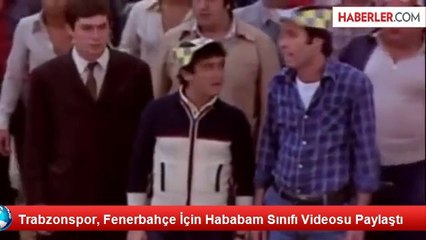 Trabzonspor, Fenerbahçe İçin Hababam Sınıfı Videosu Paylaştı