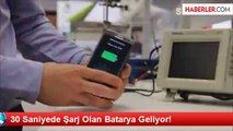 30 Saniyede Şarj Olan Batarya Geliyor!