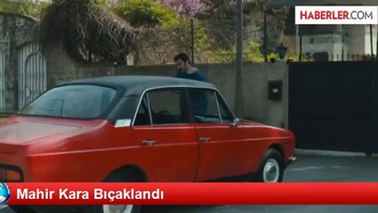 Mahir Kara Bıçaklandı