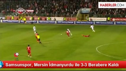 Samsunspor, Mersin İdmanyurdu ile 3-3 Berabere Kaldı