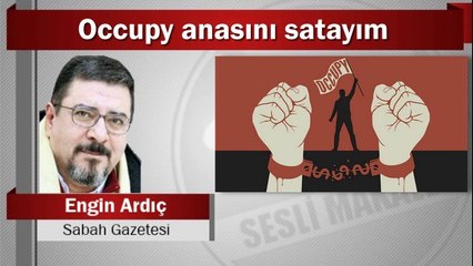 Engin Ardıç : Occupy anasını satayım
