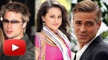 Sonakshi Sinha To Work With George Clooney & Brad Pitt ?