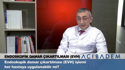Endoskopik damar çıkarılması işlemi her hastaya uygulanabilir mi?