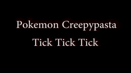 Creepypasta reading: Pokemon Tick Tick Tick