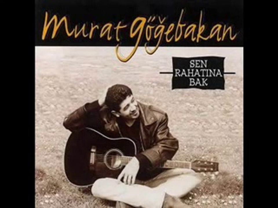 Murat Göğebakan-Dert Etme (Sen Rahatına Bak)