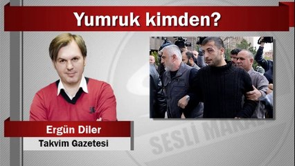 Ergün Diler : Yumruk kimden?
