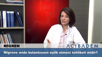 Migrene mide bulantısının eşlik etmesi tehlikeli midir?