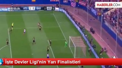 İşte Devler Ligi'nin Yarı Finalistleri