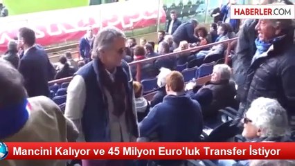 Mancini Kalıyor ve 45 Milyon Euro'luk Transfer İstiyor