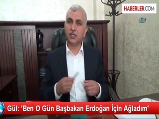Gül: 'Ben O Gün Başbakan Erdoğan İçin Ağladım'