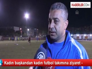 Kadın başkandan kadın futbol takımına ziyaret -