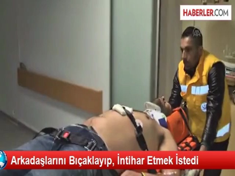 Arkadaşlarını Bıçaklayıp, İntihar Etmek İstedi