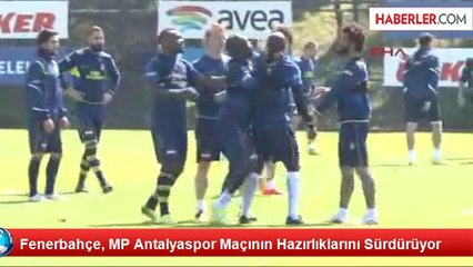 Fenerbahçe, MP Antalyaspor Maçının Hazırlıklarını Sürdürüyor