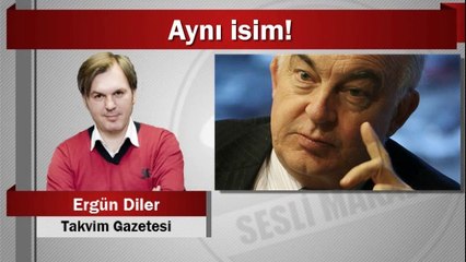 Ergün Diler : Aynı isim!