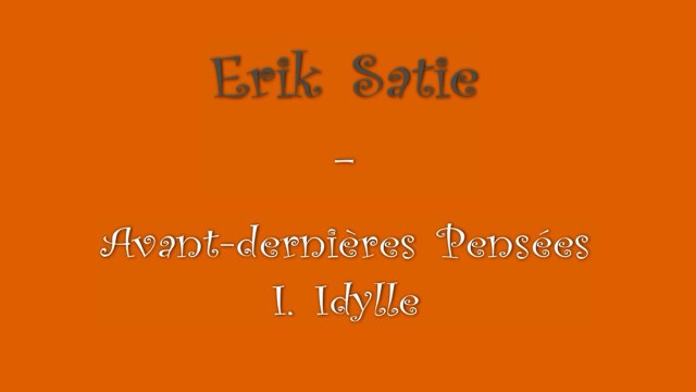 Erik Satie - Avant-dernières Pensées - I. Idylle