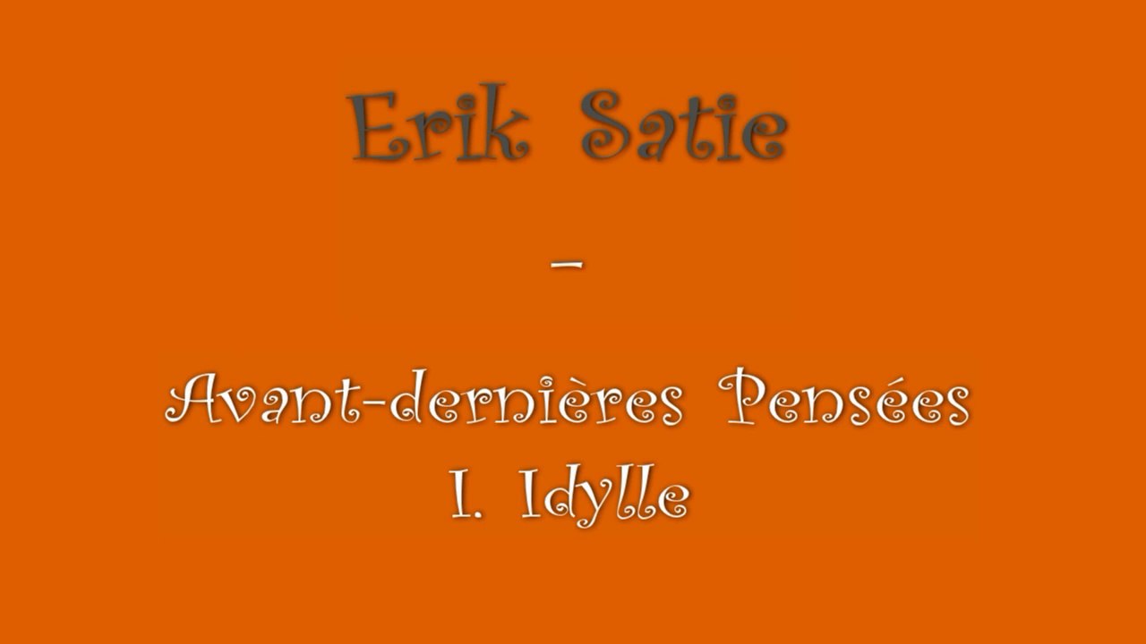 Erik Satie - Avant-dernières Pensées - I. Idylle