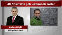 Abbas Güçlü : Ali Nesin’den çok kızdıracak sözler