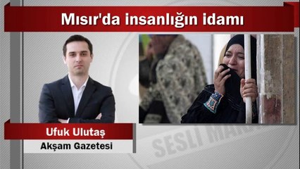 Ufuk Ulutaş : Mısır’da insanlığın idamı