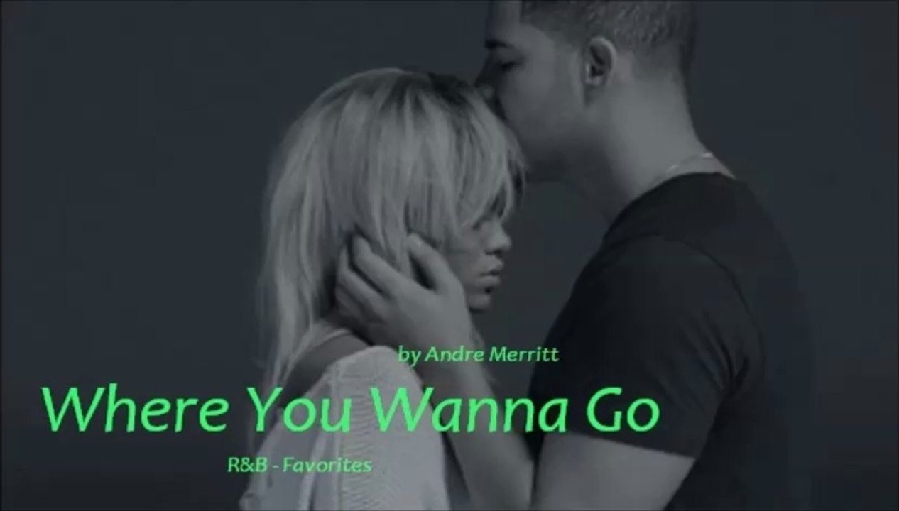 Where You Wanna Go by Andre Merritt (R&B - Favorites)