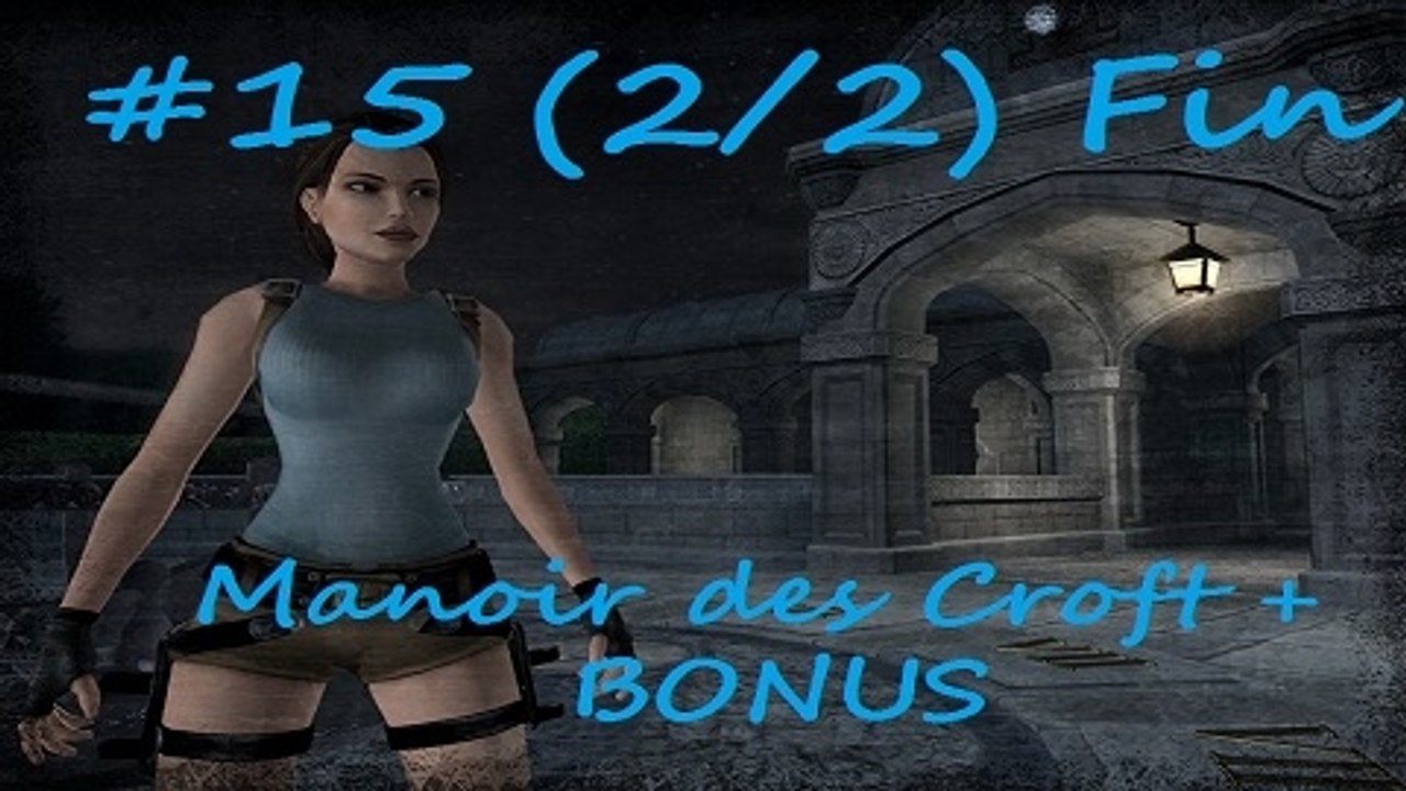 Tomb Raider Anniversary [15 - Fin] (2/2) -Manoir des Croft + BONUS-