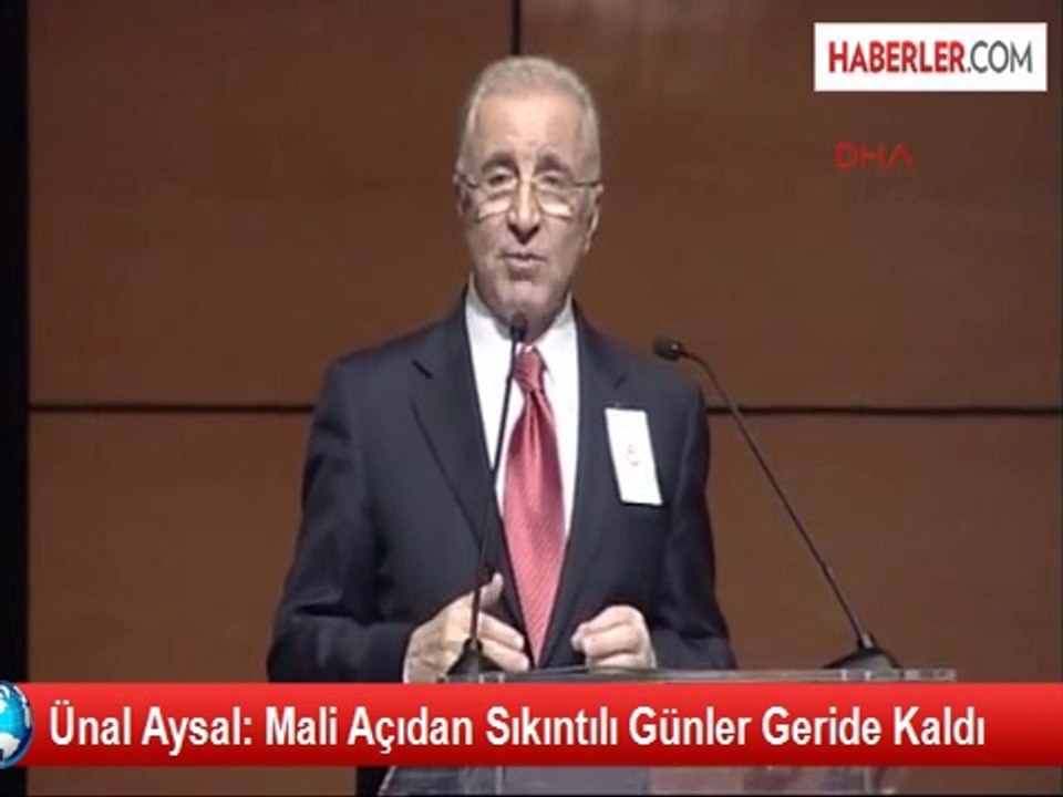 Ünal Aysal: Mali Açıdan Sıkıntılı Günler Geride Kaldı