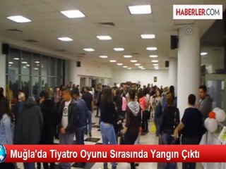 Muğla'da Tiyatro Oyunu Sırasında Yangın Çıktı