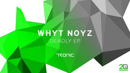WHYT NOYZ - Deadly (Original Mix) [Tronic]