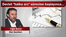 Yiğit Bulut : Devlet “halka arz” sürecine başlayınca...