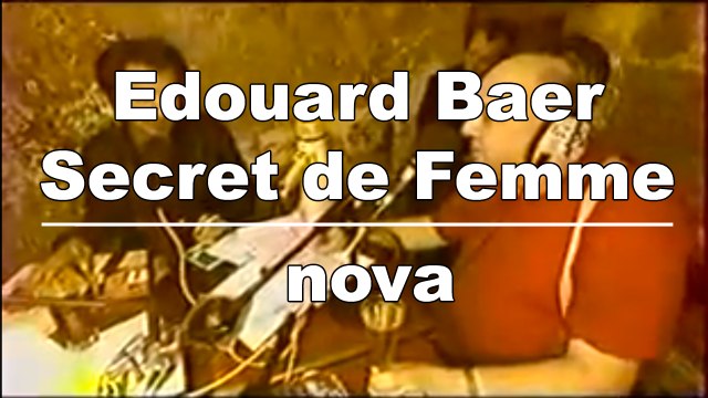 Edouard Baer - Secret de Femme sur Radio Nova