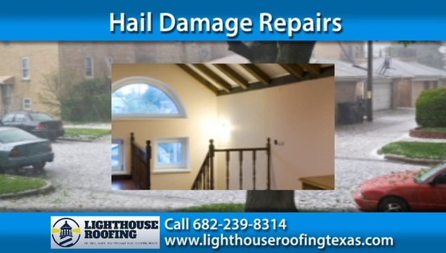 Hail Damage Repairs Fort Worth, TX | Lighthouse Roofing
