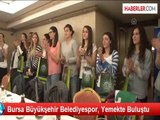 Bursa Büyükşehir Belediyespor, Yemekte Buluştu