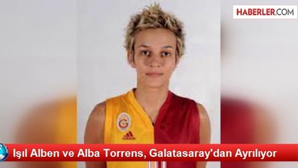 Işıl Alben ve Alba Torrens, Galatasaray'dan Ayrılıyor