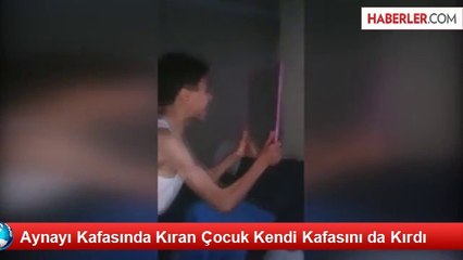 Aynayı Kafasında Kıran Çocuk Kendi Kafasını da Kırdı